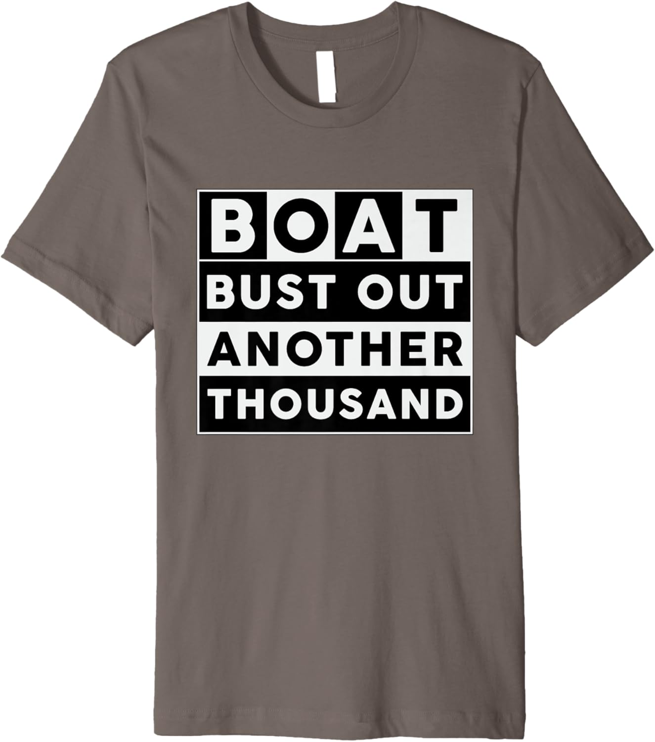 Boat Bust Out Another Thousand Boating for Captain Funny Premium TShirt
